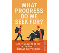 What Progress Do We Seek For: Redefining Progress in the Age of Instant Convenience