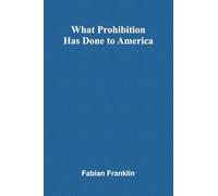 What Prohibition Has Done To America