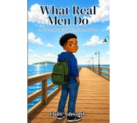 What Real Men Do: 20 Stories About Being Brave, Honest, and True