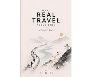 WHAT REAL TRAVEL FEELS LIKE: A Traveler’s Truth