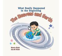 What Really Happened in the Beginning, The Heavens and Earth