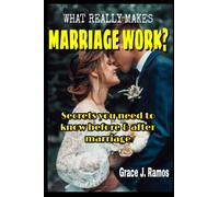 What Really Makes Marriage Work?: Secrets you need to know before and after marriage
