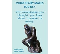 What Really Makes You Ill?: Why Everything You Thought You Knew About Disease Is Wrong