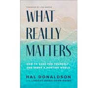 What Really Matters: How to Care for Yourself and Serve a Hurting World