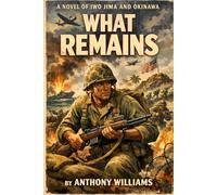 What Remains: A Novel of Iwo Jima and Okinawa