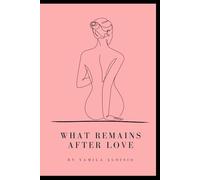 WHAT REMAINS AFTER LOVE