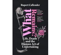What Remains?: Life, Death and the Human Art of Undertaking