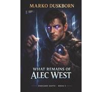 What Remains of Alec West: A System Apocalypse LitRPG (Endgame Earth)