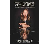 What Remains of Tomorrow: Finding Healing and Hope After Unimaginable Loss: 1 (With Love)