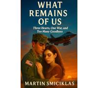 What Remains of Us: Three Hearts, One War, and Too Many Goodbyes