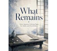 What Remains: Quiet Japanese Coloring Pages for Adults and Overthinkers
