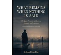 WHAT REMAINS WHEN NOTHING IS SAID: The Hidden Dynamics of Intimacy, Distance, and Separation