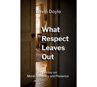 What Respect Leaves Out: An Essay on Moral Adequacy and Presence