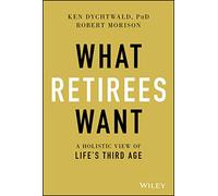 What Retirees Want: A Holistic View of Life's Third Age