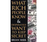 What Rich People Know and Desperately Want to Keep Secret
