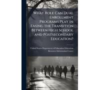 What Role Can Dual Enrollment Programs Play in Easing the Transition Between High School and Postsecondary Education?