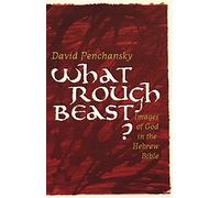 What Rough Beast?: Images of God in the Hebrew Bible