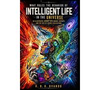 What Rules the Behavior of Intelligent life in the Universe: An Illustrated Journey into Energy, Entropy, and the Fate of Cosmic Civilizations (Full-Color)
