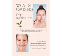 What’s Causing My Breakouts?: A 30- Day Guided Workbook to Help You Track & Eliminate Acne Triggers