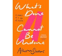 What’s Done Cannot Be Undone: Neither inspirational memoir nor trauma porn but a searing, incisive new account of the forces that impact our lives, good and bad