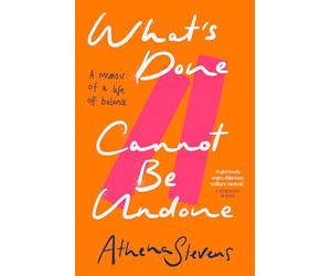 What’s Done Cannot Be Undone: Neither inspirational memoir nor trauma porn but a searing, incisive new account of the forces that impact our lives, good and bad