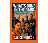 What’s done in the Dark: A Chicago street Drama