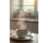 What’s for Supper ~ and Why Am I Tired?
