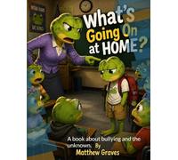 What’s going on at home?: A book about bullying and the unknown.