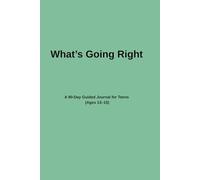 What’s Going Right: A 90-Day Guided Journal for Teens (Ages 13-15)