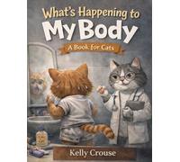 WHAT’S HAPPENING TO MY BODY? A BOOK FOR CATS