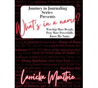 What’s in a name?: Worship More Deeply. Pray More Powerfully. Know His Name.