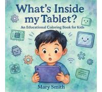 What’s Inside My Tablet?: An Educational Coloring Book for Kids (Byte by Byte)