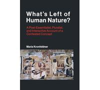 What`s Left of Human Nature? - A Post-Essentialist, Pluralist, and Interactive Account of a Contested Concept (Life and Mind: Philosophical Issues in Biology and Psychology)
