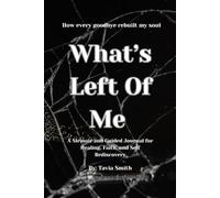 What’s left of me: How Every Goodbye Rebuilt My Soul (What’s Left of Me Series)