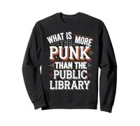 What’s More Punk Than Libraries Sweatshirt