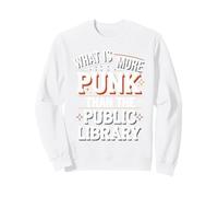 What’s More Punk Than Libraries Sweatshirt