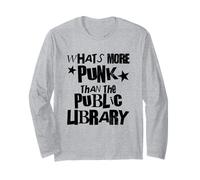 What’s More Punk Than The Public Library Long Sleeve T-Shirt