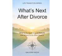 What’s Next After Divorce: What to Do Next, How to Rebuild, and Where to Go After Divorce (LIFE TRANSITION SERIES)