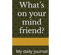 What’s on your mind friend?: My daily journal