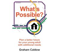 What’s Possible?: Plan a better future for your young adult with additional needs
