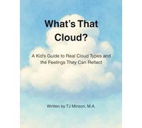 What’s That Cloud?: A Kid’s Guide to Real Cloud Types and the Feelings They Can Reflect