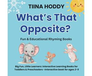 What’s That Opposite? - Opposites Book for Toddlers | Preschool & 1-Year-Old Learning Book | Fun Rhyming Story for Kids Ages 1-5 (Little Learners ... ... - A Fun & Engaging Way to Discover the World)