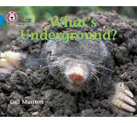 What’s Underground: This book reveals the amazing things that happen underground. (Collins Big Cat)