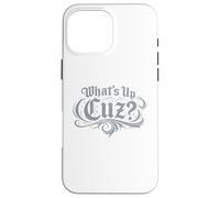 What’s Up Cuz Tee Funny Streetwear Slang Graphic Case for iPhone 16 Pro Max