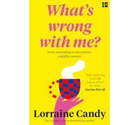 'What's Wrong With Me?': From Unravelling to Reinvention: a Midlife Memoir