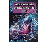 What’s Your Fake Zodiac? Flip & Find Out!: The Ultimate Entertainment Book for TikTok Live Streams, Family Game Nights, and Friends!