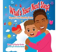 What’s Your Next Step?: From the Hug and Grow Parenting Series: 1