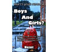 What’s Your Problem, Boys and Girls?: A Deep Dive Into the Real Struggles Teenagers Face and How to Overcome Them