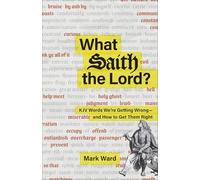 What Saith the Lord?: KJV Words We're Getting Wrong--and How to Get Them Right