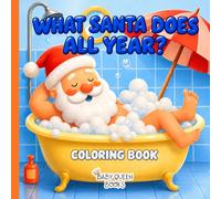 What Santa Does All Year?: Christmas Coloring Book for Kids Ages 4-8 with Santa, Elves and Reindeer (Funny Christmas: books for kids 3-8)